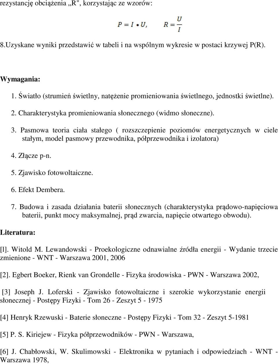 Pasmowa teoria ciała stałego ( rozszczepienie poziomów energetycznych w ciele stałym, model pasmowy przewodnika, półprzewodnika i izolatora) 4. Złącze p-n. 5. Zjawisko fotowoltaiczne. 6.