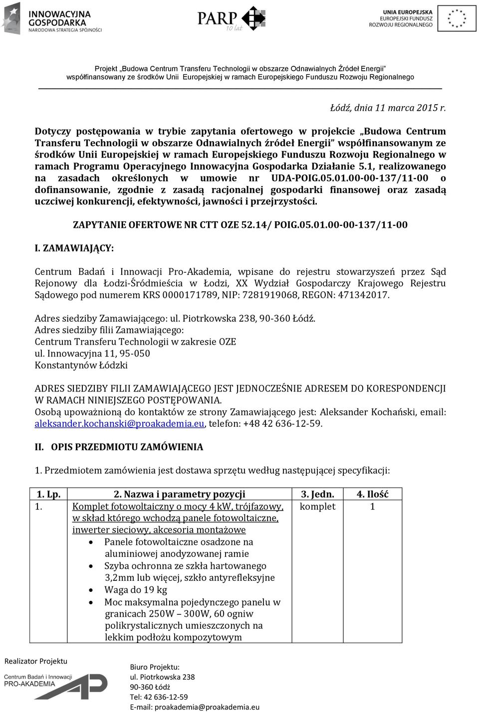 Europejskiego Funduszu Rozwoju Regionalnego w ramach Programu Operacyjnego Innowacyjna Gospodarka Działanie 5.1, realizowanego na zasadach określonych w umowie nr UDA-POIG.05.01.