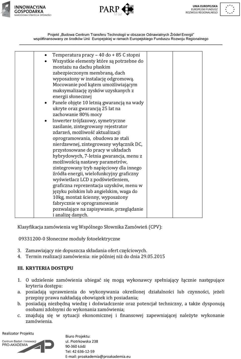 trójfazowy, symetryczne zasilanie, zintegrowany rejestrator zdarzeń, możliwość aktualizacji oprogramowania, obudowa ze stali nierdzewnej, zintegrowany wyłącznik DC, przystosowane do pracy w układach