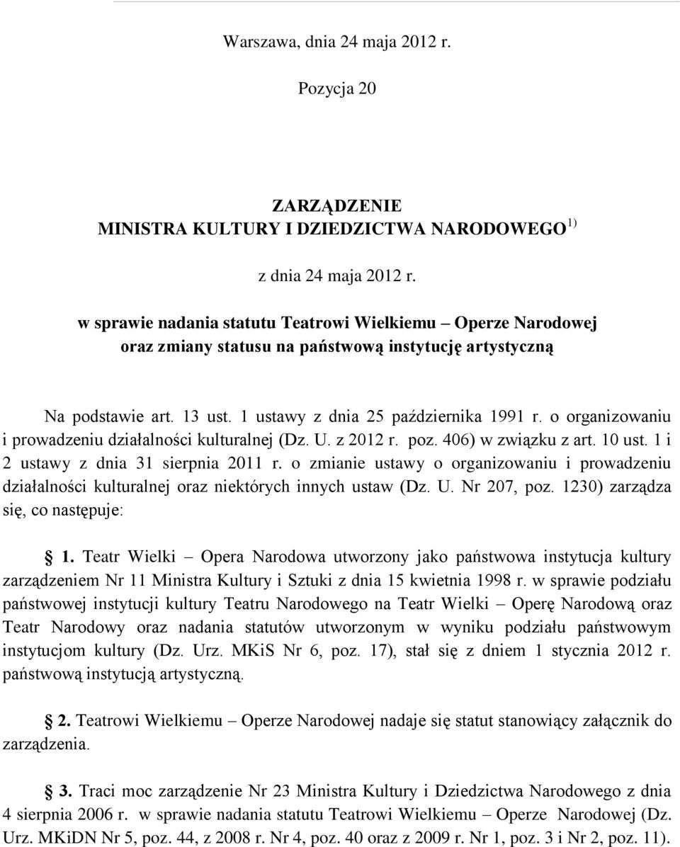 o organizowaniu i prowadzeniu działalności kulturalnej (Dz. U. z 2012 r. poz. 406) w związku z art. 10 ust. 1 i 2 ustawy z dnia 31 sierpnia 2011 r.