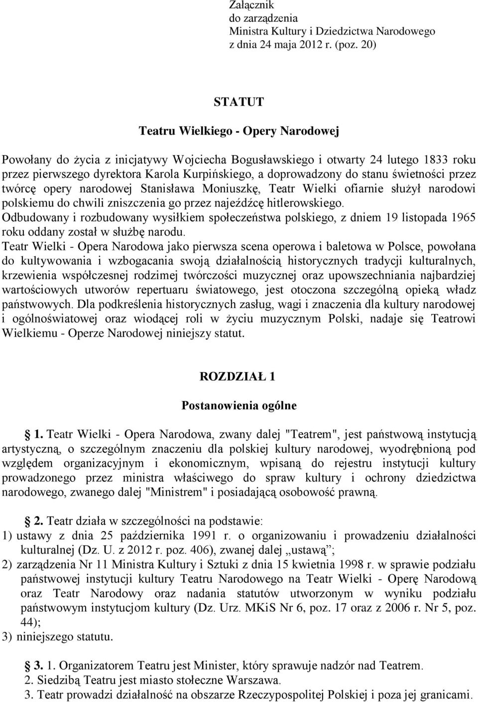 stanu świetności przez twórcę opery narodowej Stanisława Moniuszkę, Teatr Wielki ofiarnie służył narodowi polskiemu do chwili zniszczenia go przez najeźdźcę hitlerowskiego.