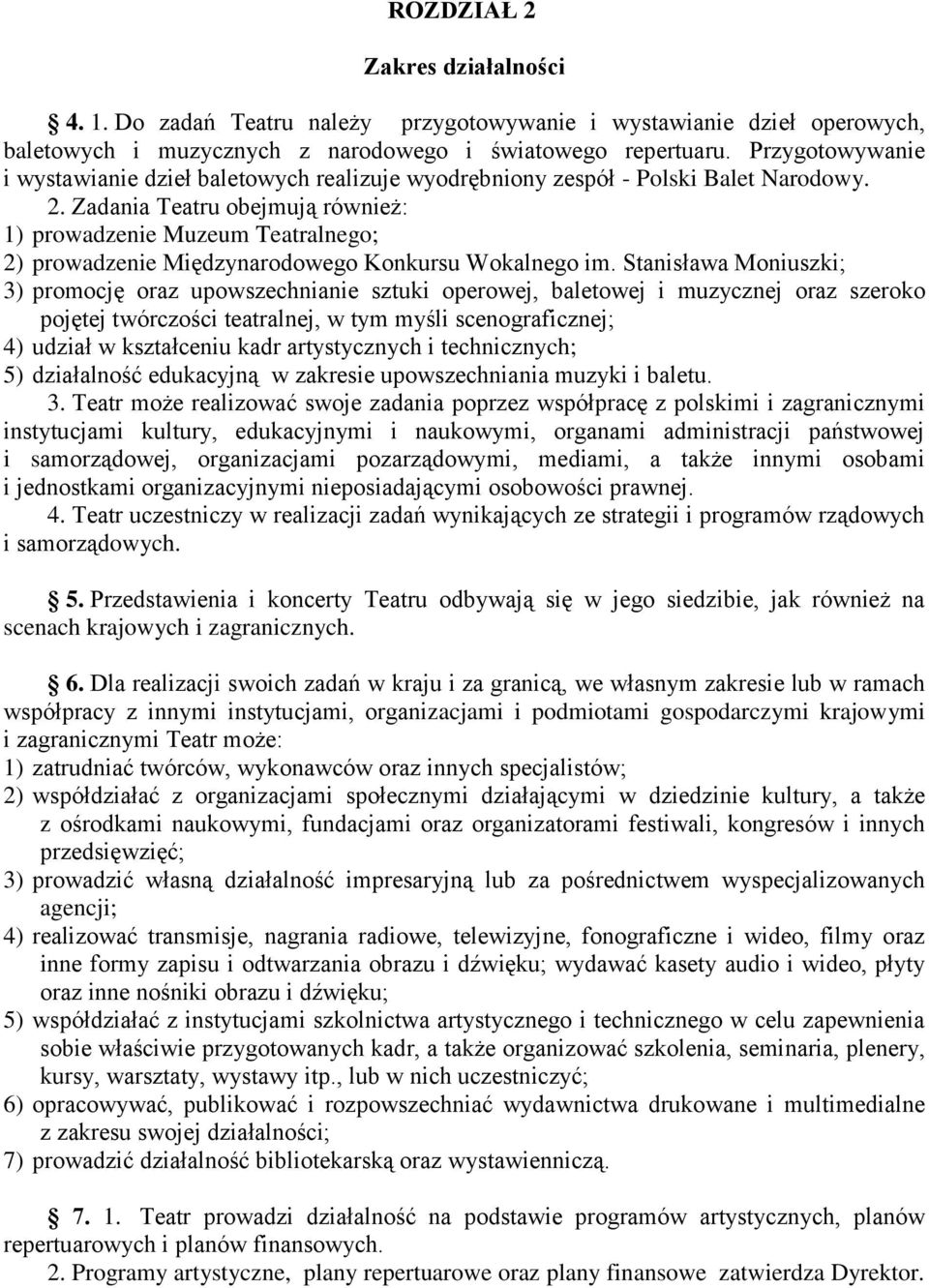 Zadania Teatru obejmują również: 1) prowadzenie Muzeum Teatralnego; 2) prowadzenie Międzynarodowego Konkursu Wokalnego im.