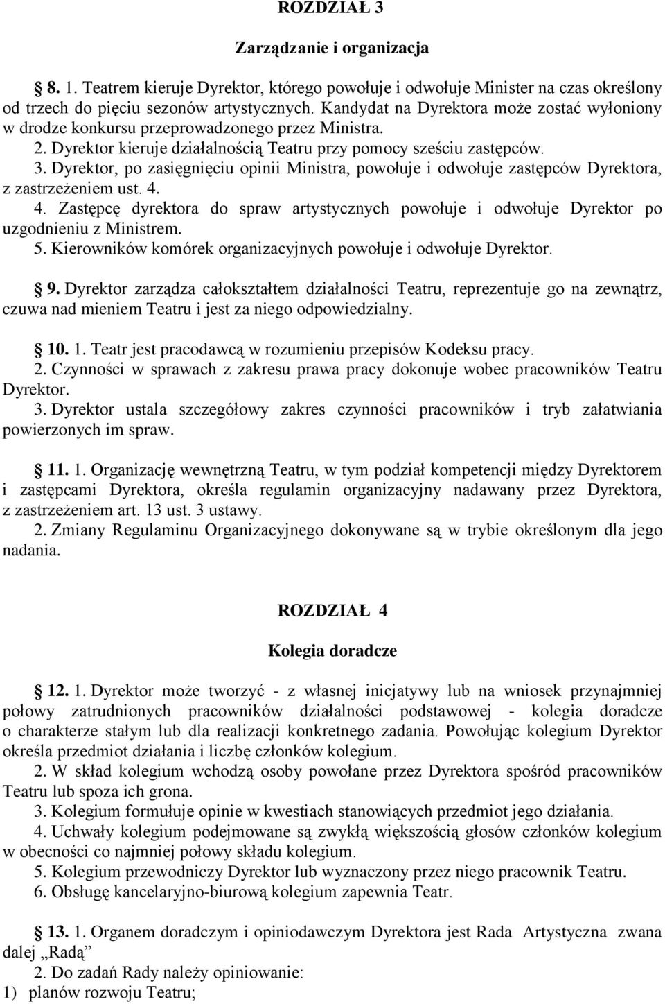 Dyrektor, po zasięgnięciu opinii Ministra, powołuje i odwołuje zastępców Dyrektora, z zastrzeżeniem ust. 4.