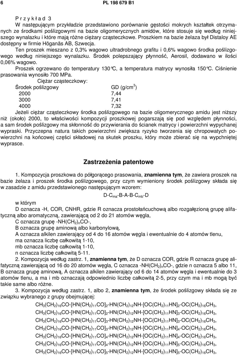 Ten proszek mieszano z 0,3% wagowo ultradrobnego grafitu i 0,6% wagowo środka poślizgowego według niniejszego wynalazku. Środek polepszający płynność, Aerosil, dodawano w ilości 0,06% wagowo.