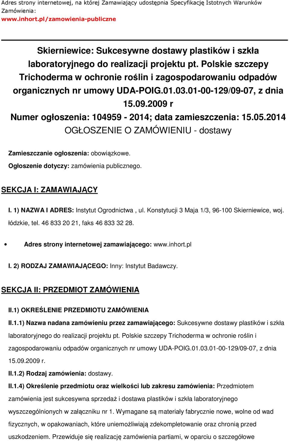 Polskie szczepy Trichoderma w ochronie roślin i zagospodarowaniu odpadów organicznych nr umowy UDA-POIG.01.03.01-00-129/09-07, z dnia 15.09.2009 r Numer ogłoszenia: 104959-2014; data zamieszczenia: 15.