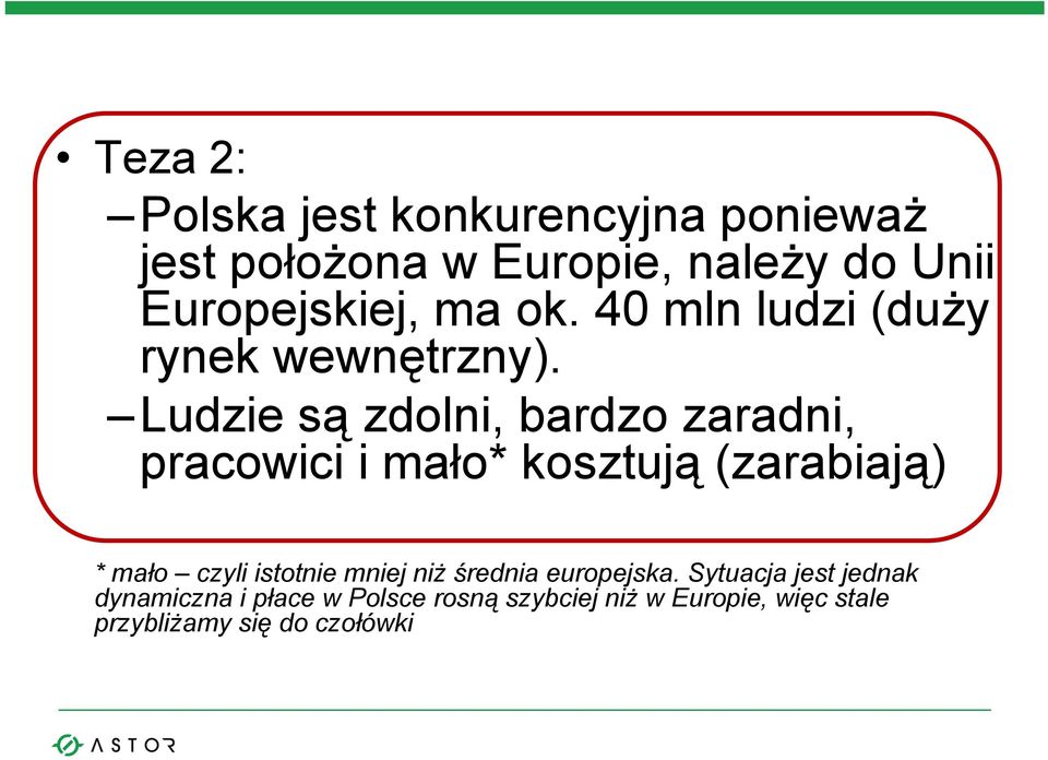 Ludzie są zdolni, bardzo zaradni, pracowici i mało* kosztują (zarabiają) * mało czyli istotnie mniej
