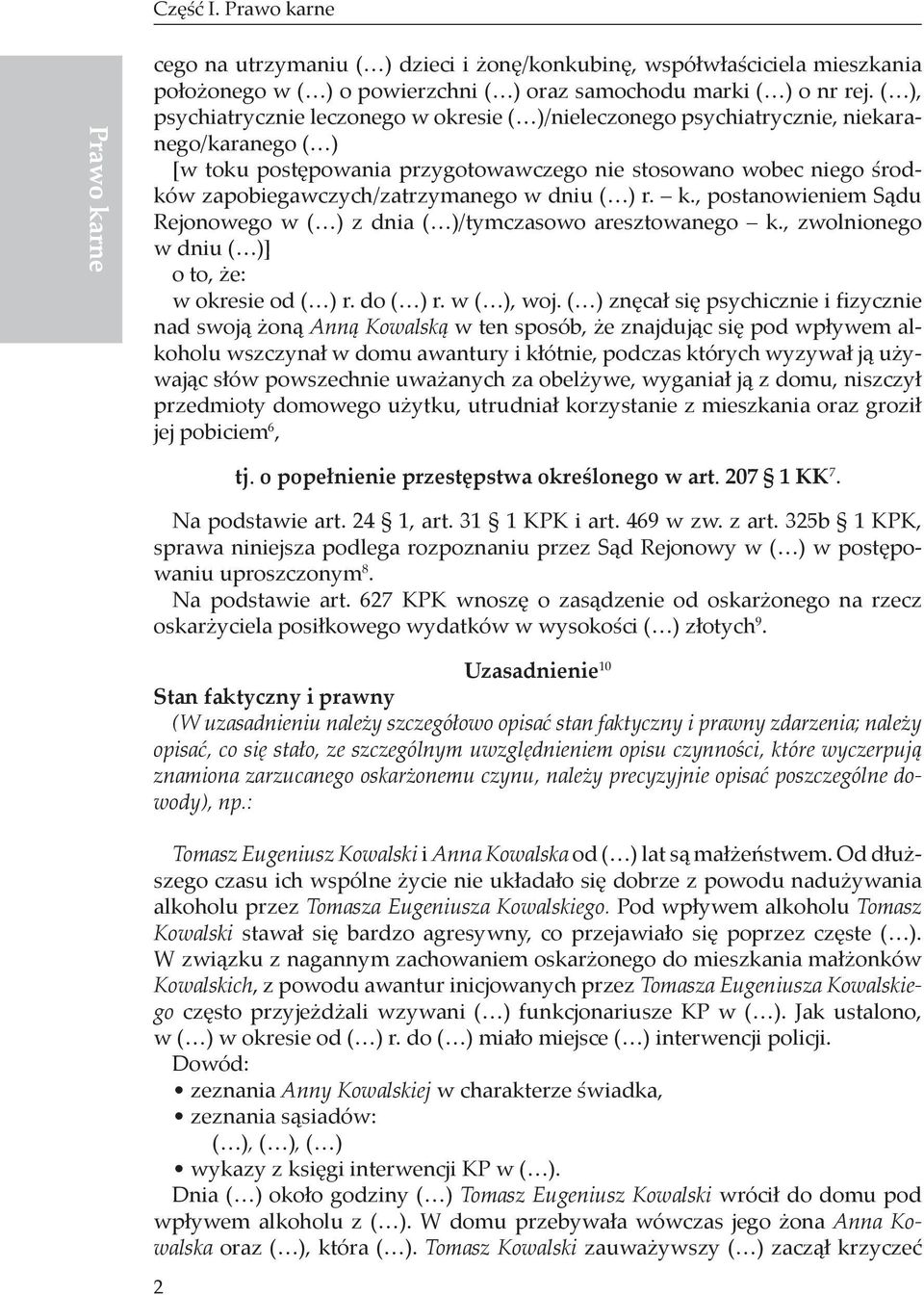 zapobiegawczych/zatrzymanego w dniu ( ) r. k., postanowieniem Sądu Rejonowego w ( ) z dnia ( )/tymczasowo aresztowanego k., zwolnionego w dniu ( )] o to, że: w okresie od ( ) r. do ( ) r. w ( ), woj.