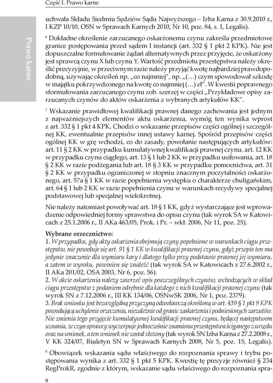Nie jest dopuszczalne formułowanie żądań alternatywnych przez przyjęcie, że oskarżony jest sprawcą czynu X lub czynu Y.
