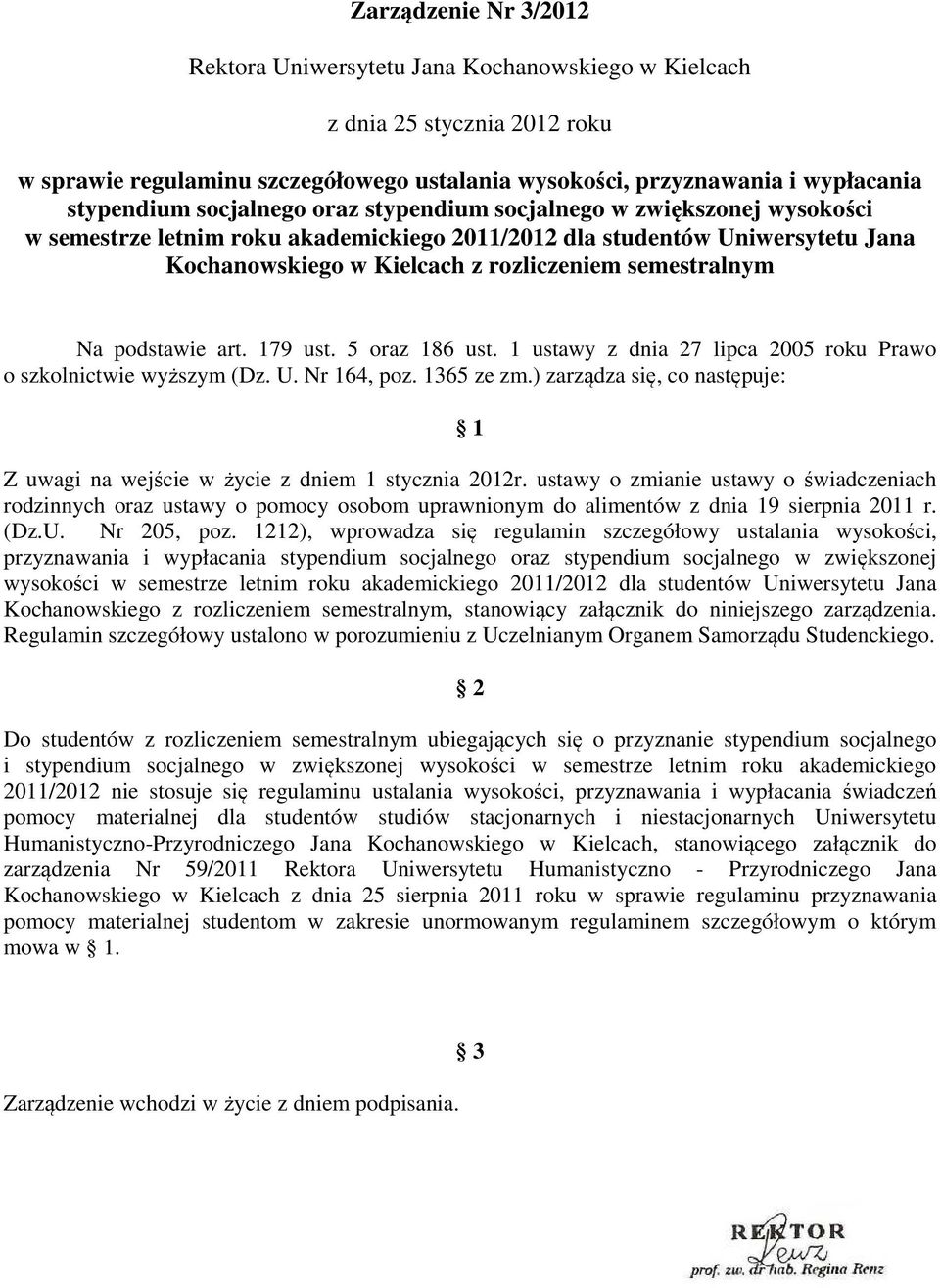 podstawie art. 179 ust. 5 oraz 186 ust. 1 ustawy z dnia 27 lipca 2005 roku Prawo o szkolnictwie wyższym (Dz. U. Nr 164, poz. 1365 ze zm.