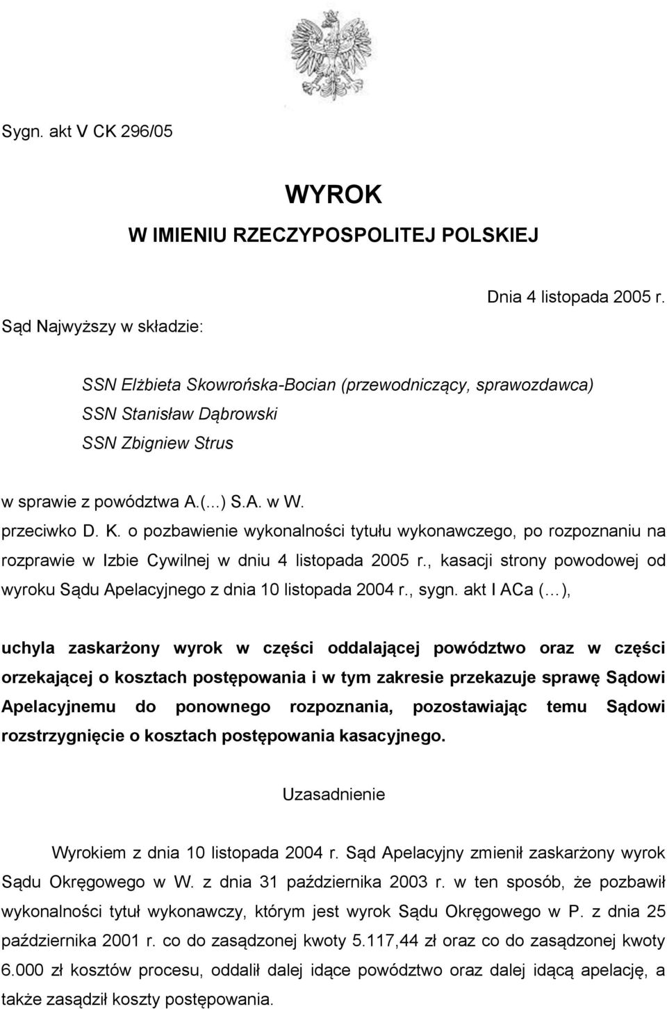 o pozbawienie wykonalności tytułu wykonawczego, po rozpoznaniu na rozprawie w Izbie Cywilnej w dniu 4 listopada 2005 r.