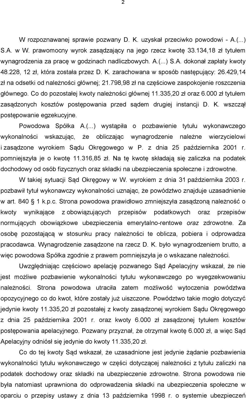 429,14 zł na odsetki od należności głównej; 21.798,98 zł na częściowe zaspokojenie roszczenia głównego. Co do pozostałej kwoty należności głównej 11.335,20 zł oraz 6.