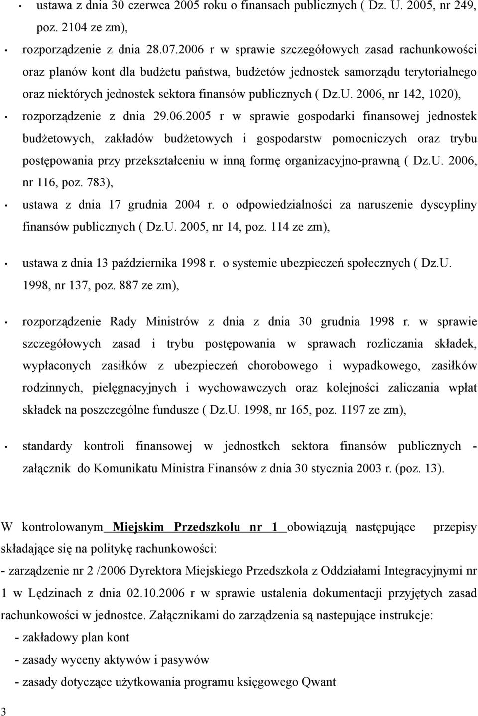 2006, nr 142, 1020), rozporządzenie z dnia 29.06.2005 r w sprawie gospodarki finansowej jednostek budżetowych, zakładów budżetowych i gospodarstw pomocniczych oraz trybu postępowania przy przekształceniu w inną formę organizacyjno-prawną ( Dz.