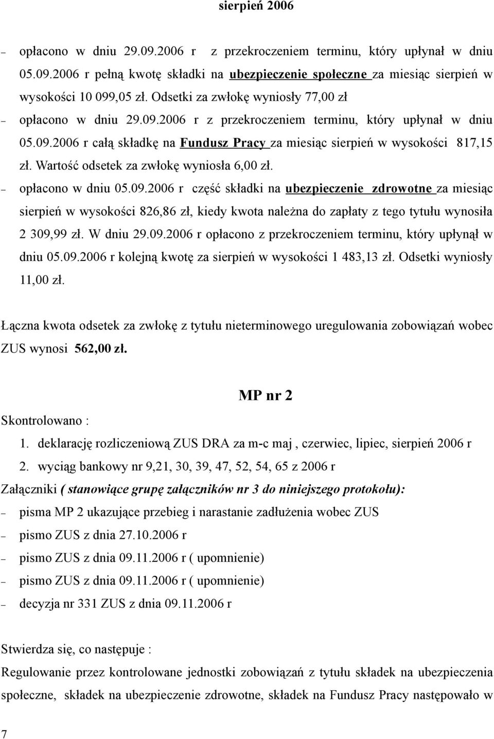 Wartość odsetek za zwłokę wyniosła 6,00 zł. opłacono w dniu 05.09.