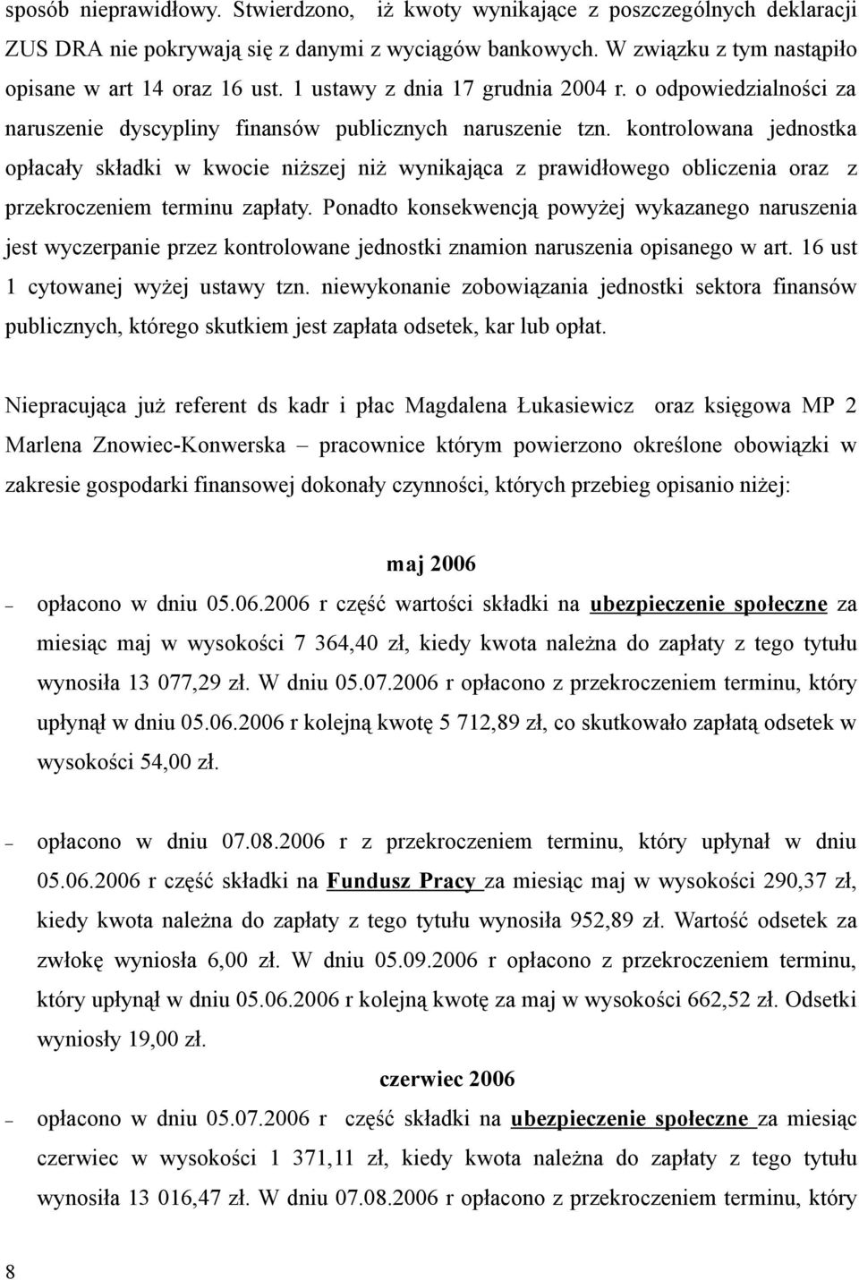 kontrolowana jednostka opłacały składki w kwocie niższej niż wynikająca z prawidłowego obliczenia oraz z przekroczeniem terminu zapłaty.