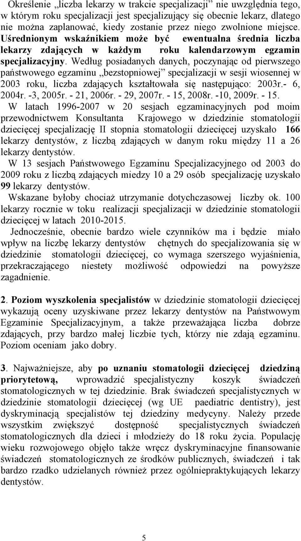 Według posiadanych danych, poczynając od pierwszego państwowego egzaminu bezstopniowej specjalizacji w sesji wiosennej w 2003 roku, liczba zdających kształtowała się następująco: 2003r.- 6, 2004r.