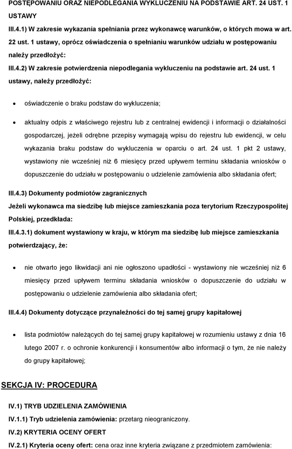 1 ustawy, należy przedłżyć: świadczenie braku pdstaw d wykluczenia; aktualny dpis z właściweg rejestru lub z centralnej ewidencji i infrmacji działalnści gspdarczej, jeżeli drębne przepisy wymagają