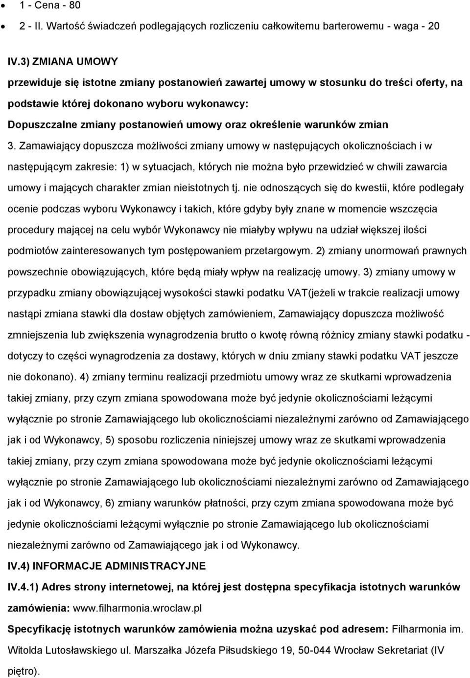 3. Zamawiający dpuszcza mżliwści zmiany umwy w następujących klicznściach i w następującym zakresie: 1) w sytuacjach, których nie mżna był przewidzieć w chwili zawarcia umwy i mających charakter