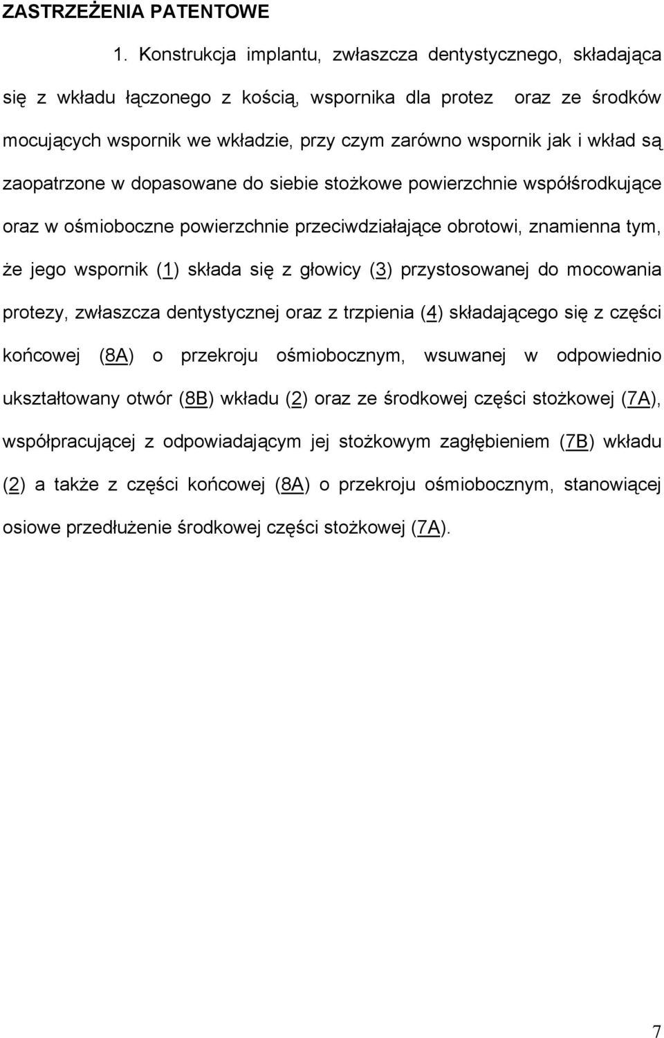 wkład są zaopatrzone w dopasowane do siebie stożkowe powierzchnie współśrodkujące oraz w ośmioboczne powierzchnie przeciwdziałające obrotowi, znamienna tym, że jego wspornik (1) składa się z głowicy