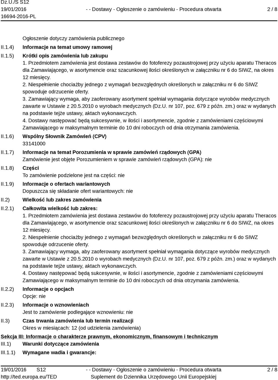 Przedmiotem zamówienia jest dostawa zestawów do fotoferezy pozaustrojowej przy użyciu aparatu Theracos dla Zamawiającego, w asortymencie oraz szacunkowej ilości określonych w załączniku nr 6 do SIWZ,