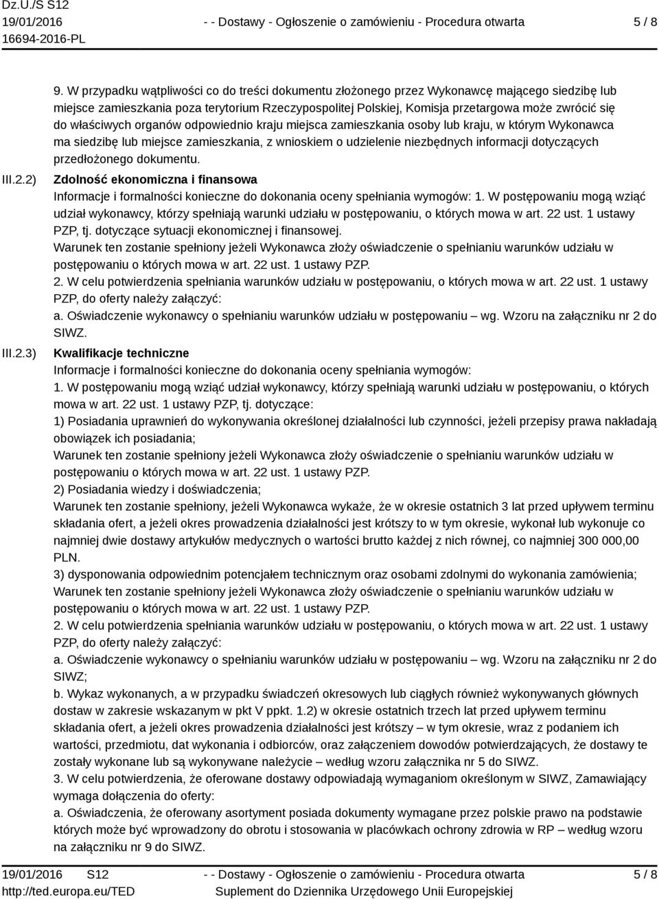 właściwych organów odpowiednio kraju miejsca zamieszkania osoby lub kraju, w którym Wykonawca ma siedzibę lub miejsce zamieszkania, z wnioskiem o udzielenie niezbędnych informacji dotyczących