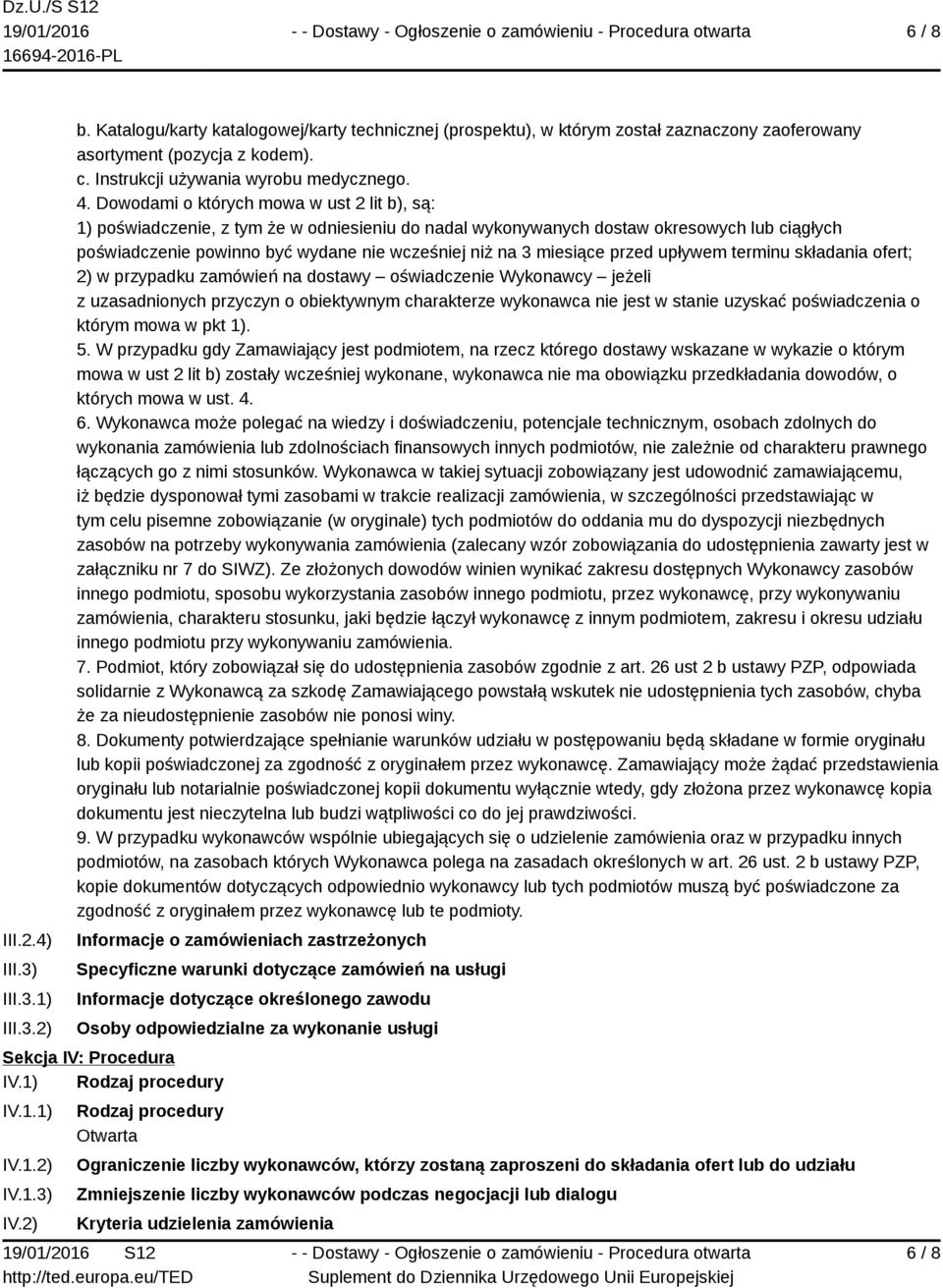 Dowodami o których mowa w ust 2 lit b), są: 1) poświadczenie, z tym że w odniesieniu do nadal wykonywanych dostaw okresowych lub ciągłych poświadczenie powinno być wydane nie wcześniej niż na 3