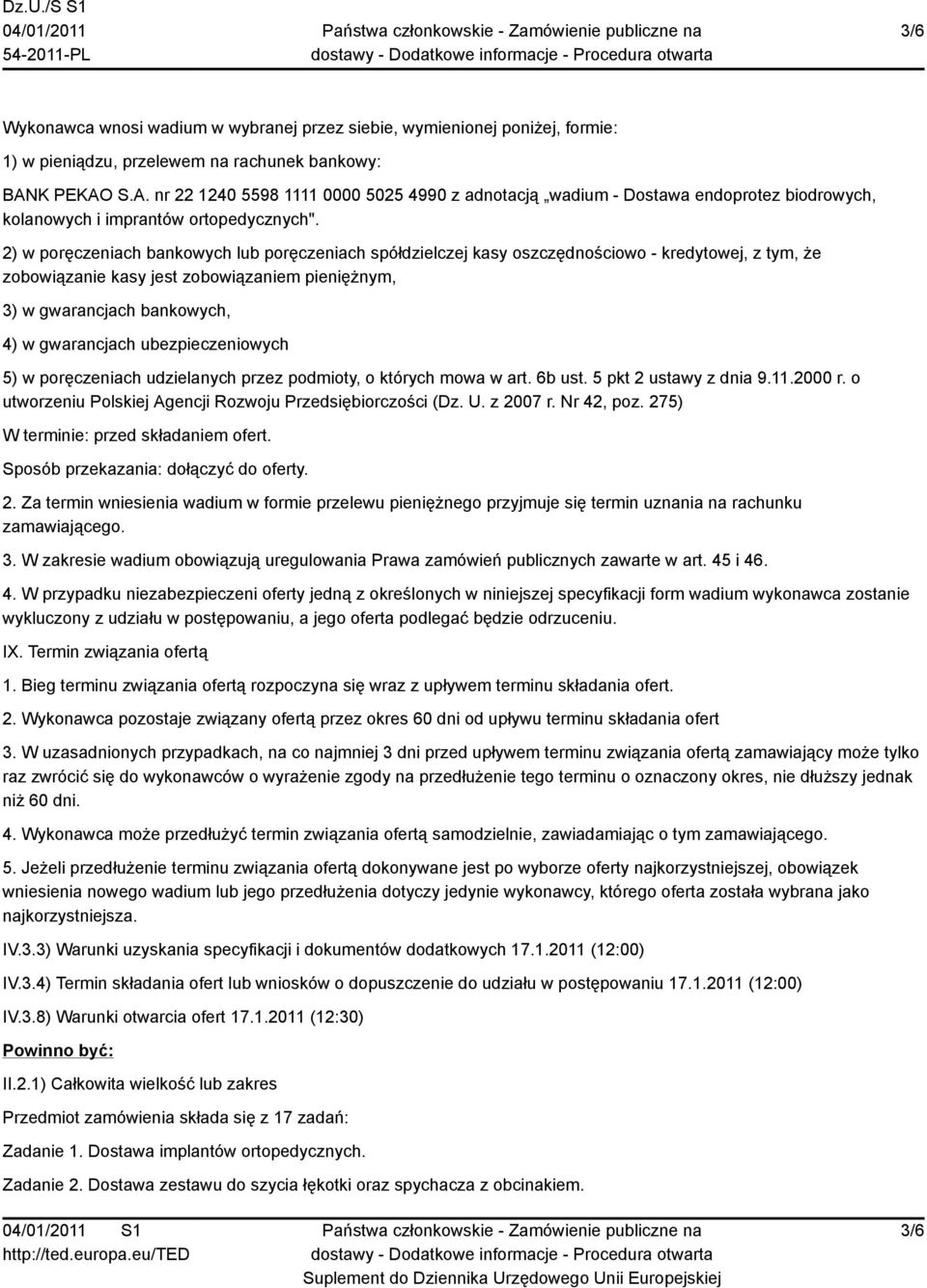 2) w poręczeniach bankowych lub poręczeniach spółdzielczej kasy oszczędnościowo - kredytowej, z tym, że zobowiązanie kasy jest zobowiązaniem pieniężnym, 3) w gwarancjach bankowych, 4) w gwarancjach
