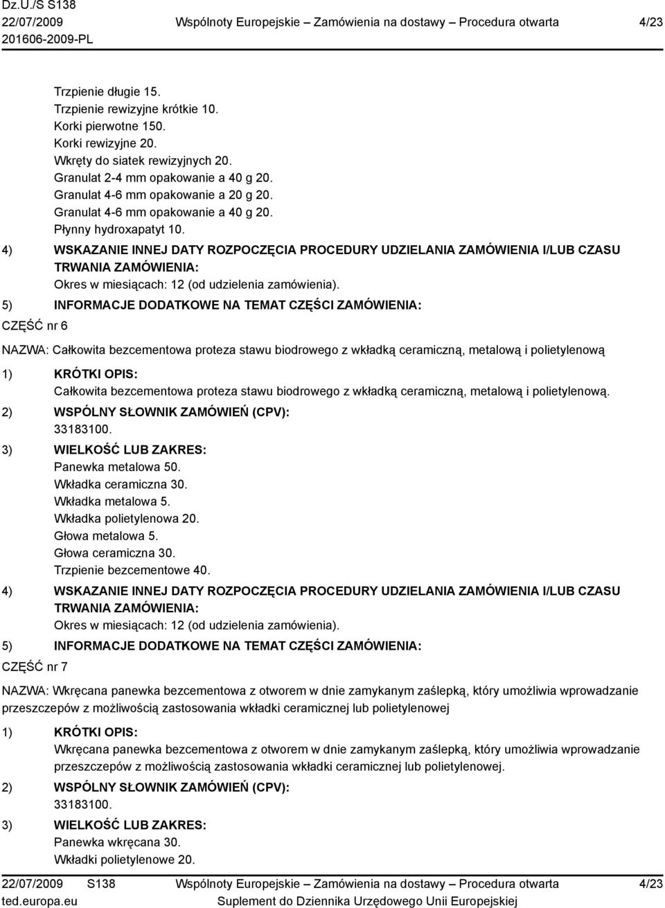 CZĘŚĆ nr 6 NAZWA: Całkowita bezcementowa proteza stawu biodrowego z wkładką ceramiczną, metalową i polietylenową Całkowita bezcementowa proteza stawu biodrowego z wkładką ceramiczną, metalową i