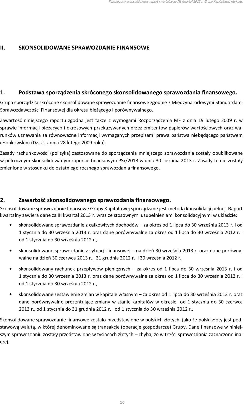 Zawartość niniejszego raportu zgodna jest także z wymogami Rozporządzenia MF z dnia 19 lutego 2009 r.
