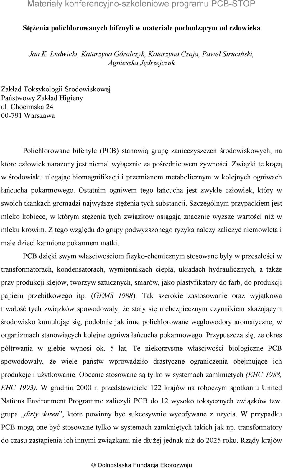 Chocimska 24 00-791 Warszawa Polichlorowane bifenyle (PCB) stanowią grupę zanieczyszczeń środowiskowych, na które człowiek narażony jest niemal wyłącznie za pośrednictwem żywności.