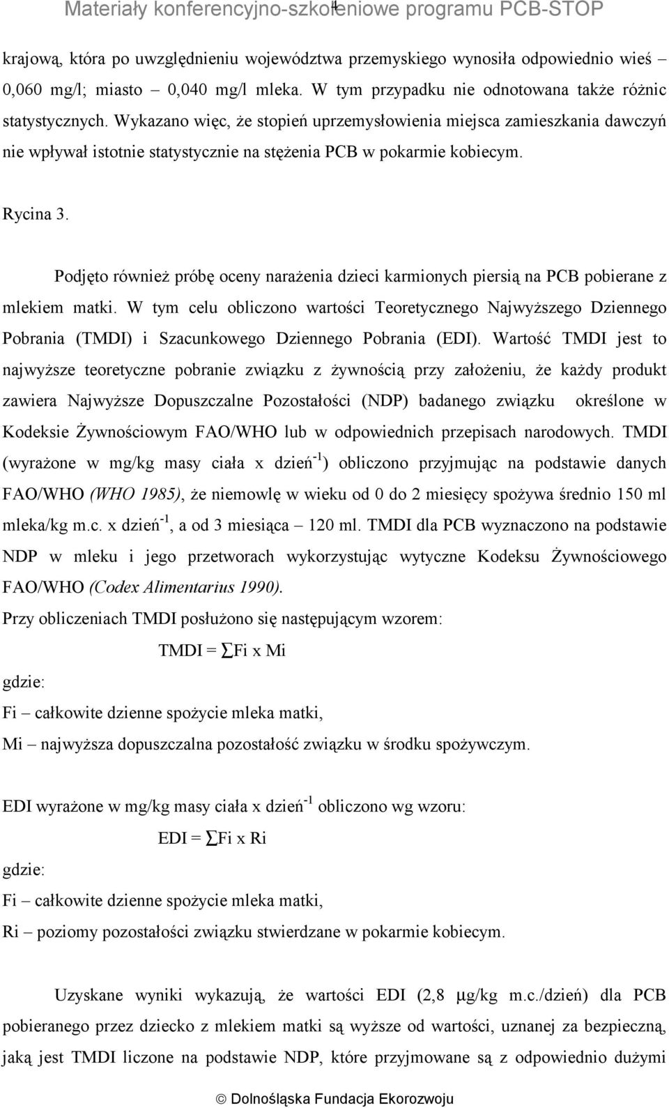 Wykazano więc, że stopień uprzemysłowienia miejsca zamieszkania dawczyń nie wpływał istotnie statystycznie na stężenia PCB w pokarmie kobiecym. Rycina 3.