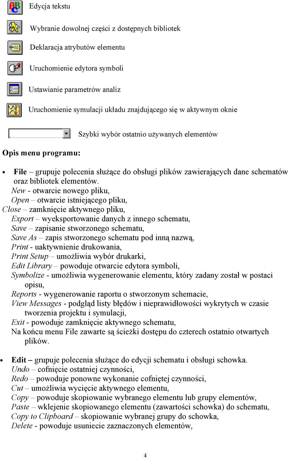 New - otwarcie nowego pliku, Open otwarcie istniejącego pliku, Close zamknięcie aktywnego pliku, Export wyeksportowanie danych z innego schematu, Save zapisanie stworzonego schematu, Save As zapis