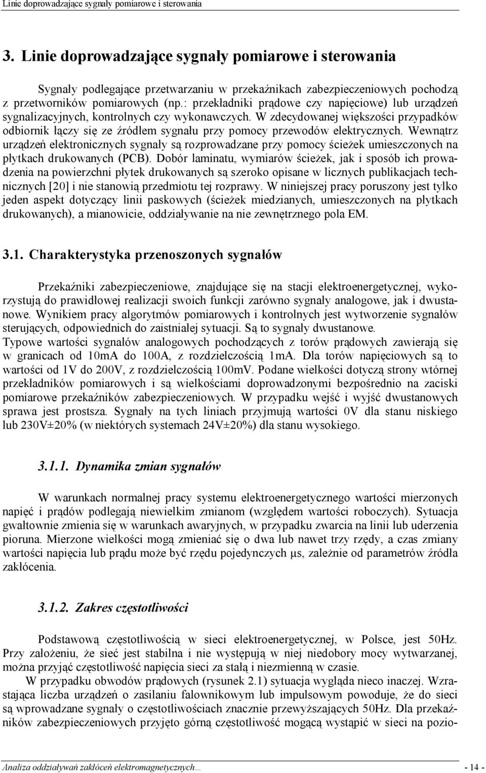 : przekładniki prądowe czy napięciowe) lub urządzeń sygnalizacyjnych, kontrolnych czy wykonawczych.