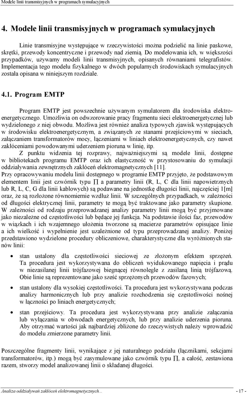 Do odelowania ich, w większości przypadków, używay odeli linii transisyjnych, opisanych równaniai telegrafistów.