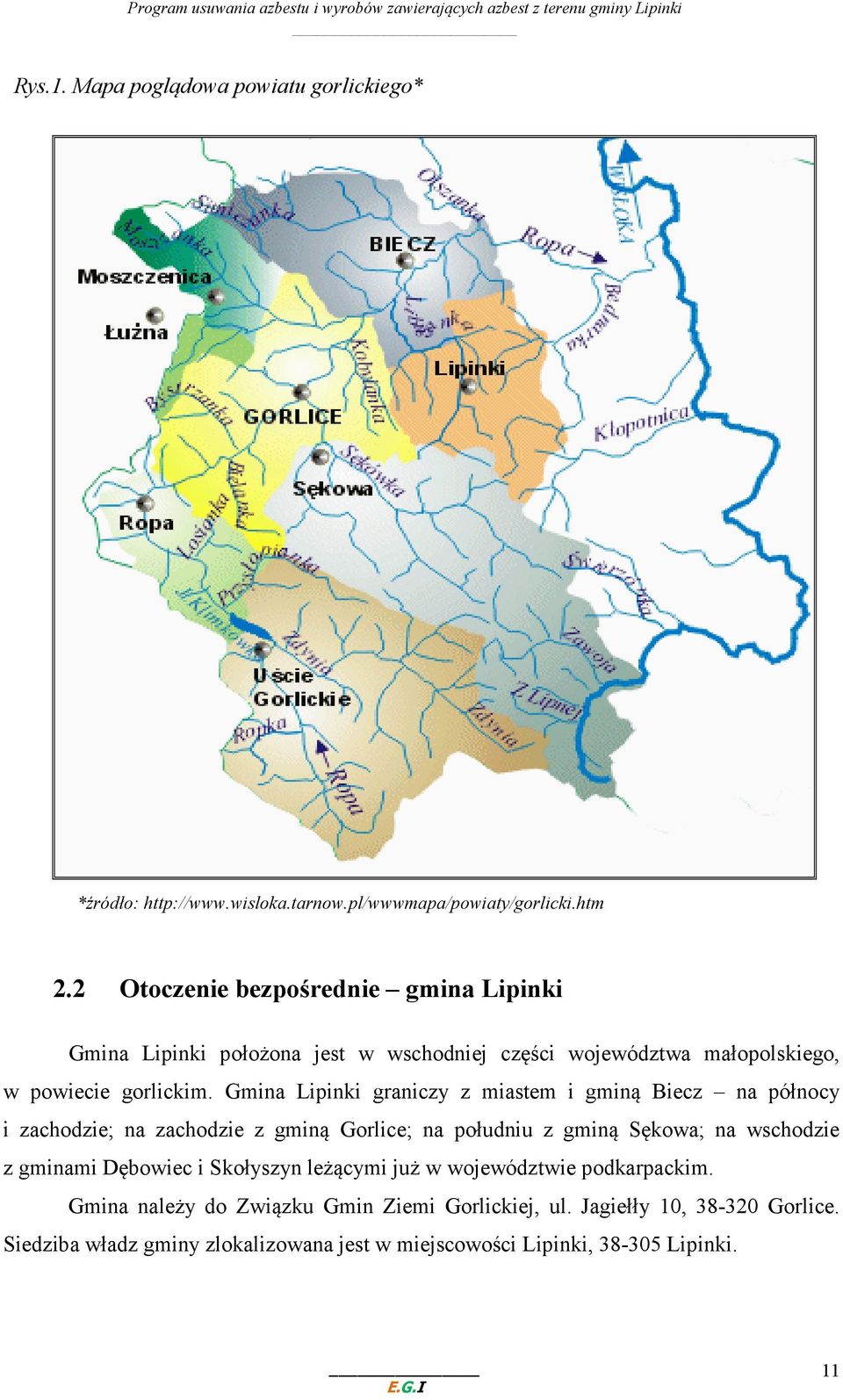 Gmina Lipinki graniczy z miastem i gminą Biecz na północy i zachodzie; na zachodzie z gminą Gorlice; na południu z gminą Sękowa; na wschodzie z gminami