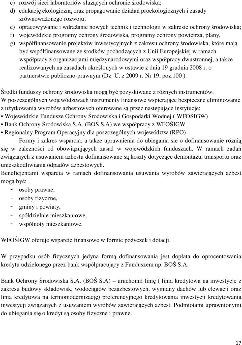 środowiska, które mają być współfinansowane ze środków pochodzących z Unii Europejskiej w ramach współpracy z organizacjami międzynarodowymi oraz współpracy dwustronnej, a także realizowanych na