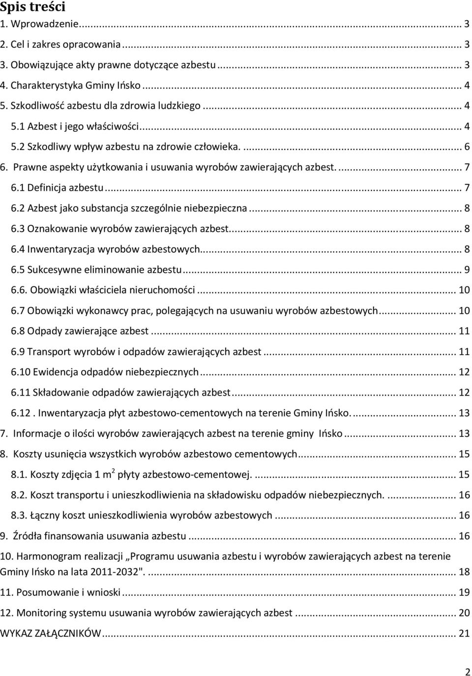 ..8 6.3 Oznakowanie wyrobów zawierających azbest...8 6.4 Inwentaryzacja wyrobów azbestowych...8 6.5 Sukcesywne eliminowanie azbestu...9 6.6. Obowiązki właściciela nieruchomości...10 6.