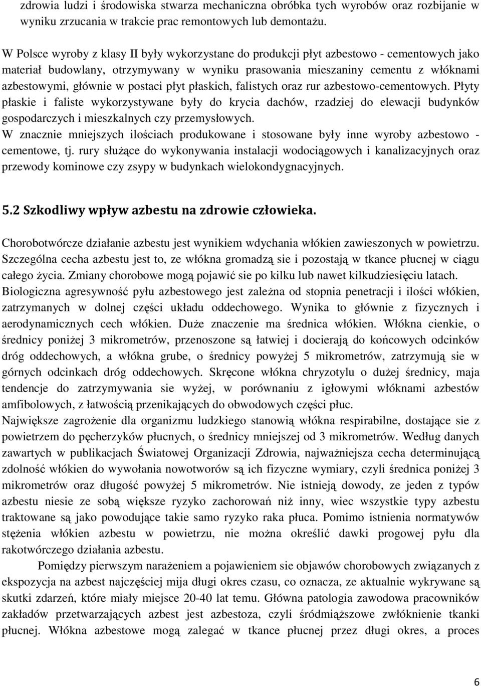 postaci płyt płaskich, falistych oraz rur azbestowo-cementowych.
