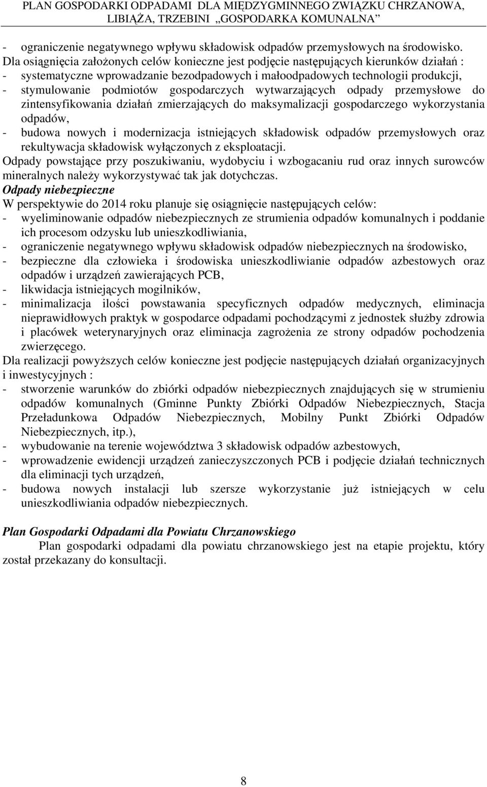 gospodarczych wytwarzających odpady przemysłowe do zintensyfikowania działań zmierzających do maksymalizacji gospodarczego wykorzystania odpadów, - budowa nowych i modernizacja istniejących