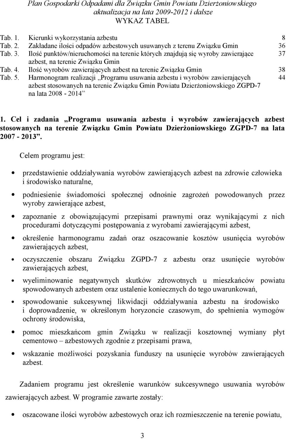 Harmonogram realizacji Programu usuwania azbestu i wyrobów zawierających azbest stosowanych na terenie Związku Gmin Powiatu Dzierżoniowskiego ZGPD-7 na lata 2008-2014 44 1.