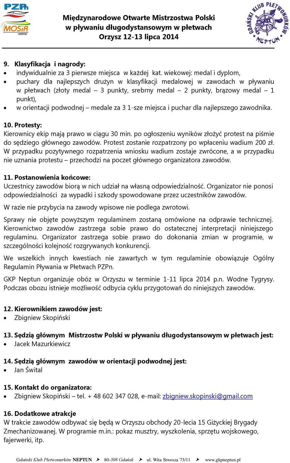 podwodnej medale za 3 1-sze miejsca i puchar dla najlepszego zawodnika. 10. Protesty: Kierownicy ekip mają prawo w ciągu 30 min.