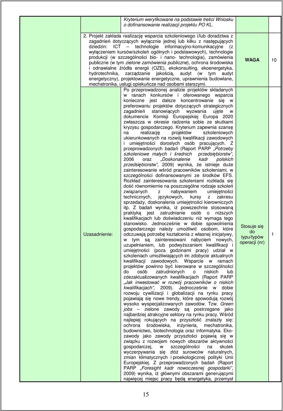 wyłączeniem kursów/szkoleń ogólnych i podstawowych), technologie produkcji (w szczególności bio- i nano- technologia), zamówienia publiczne (w tym zielone zamówienia publiczne), ochrona środowiska i