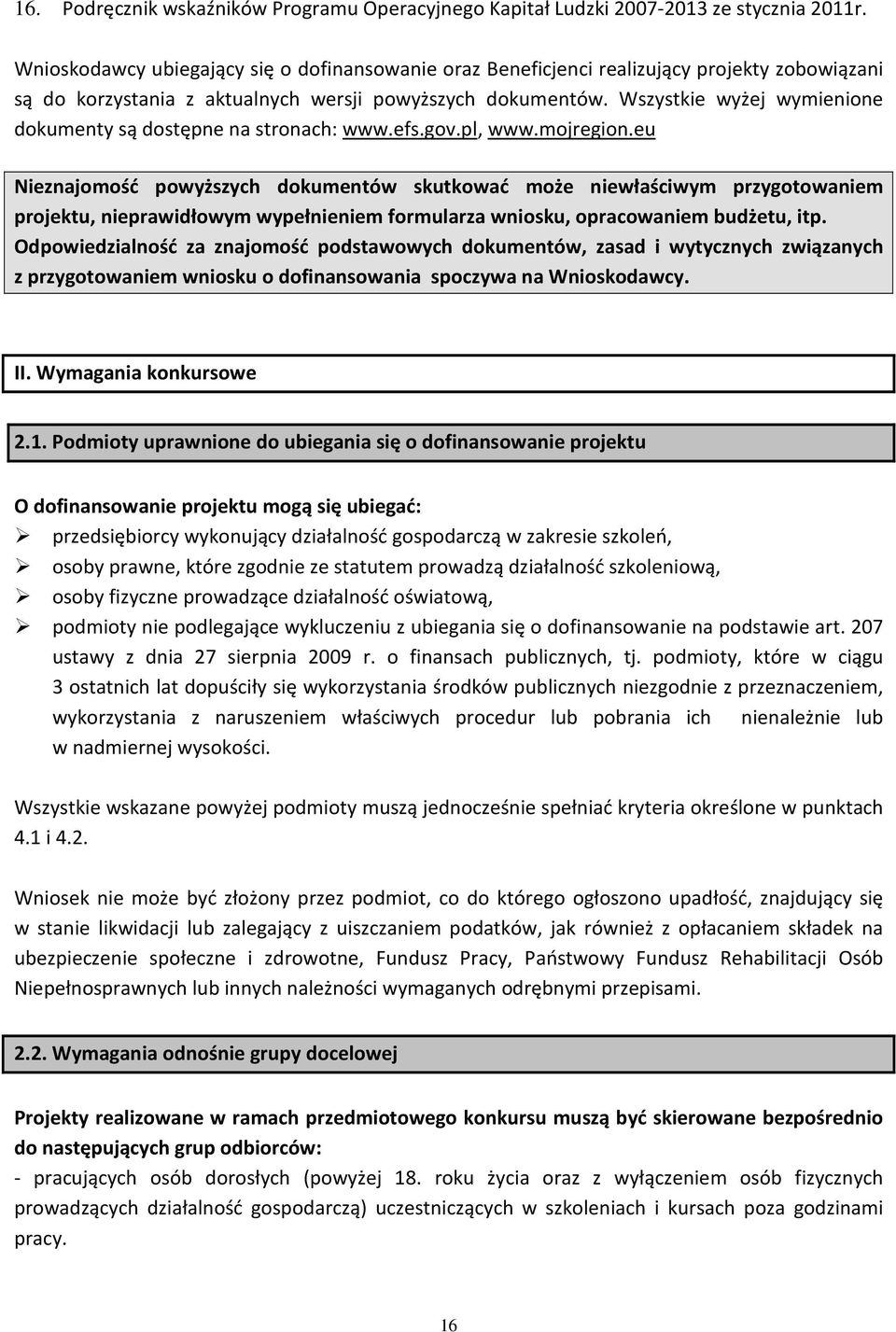 Wszystkie wyżej wymienione dokumenty są dostępne na stronach: www.efs.gov.pl, www.mojregion.