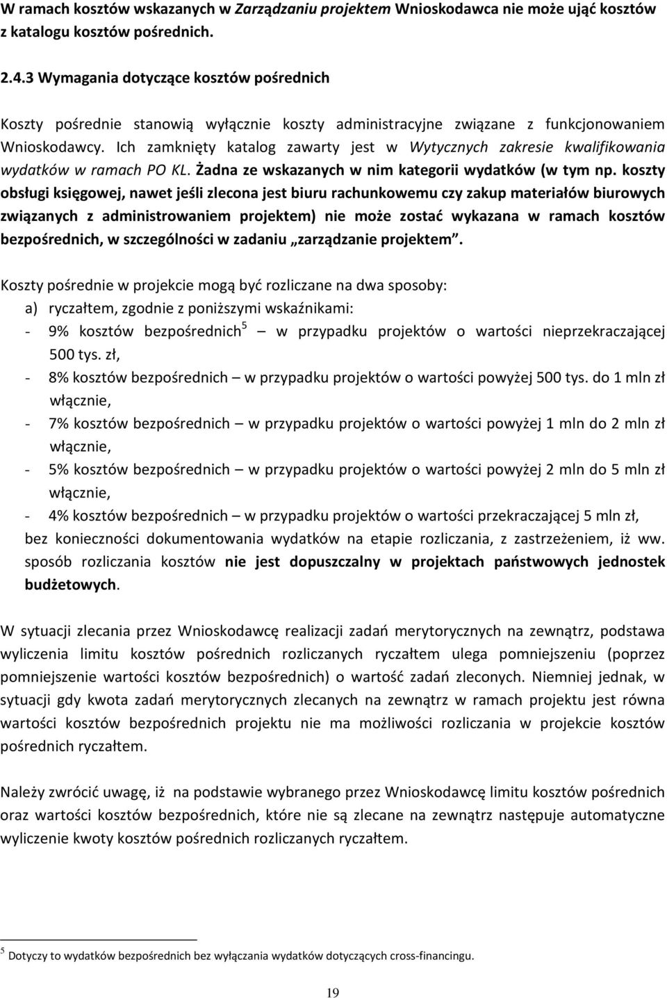 Ich zamknięty katalog zawarty jest w Wytycznych zakresie kwalifikowania wydatków w ramach PO KL. Żadna ze wskazanych w nim kategorii wydatków (w tym np.