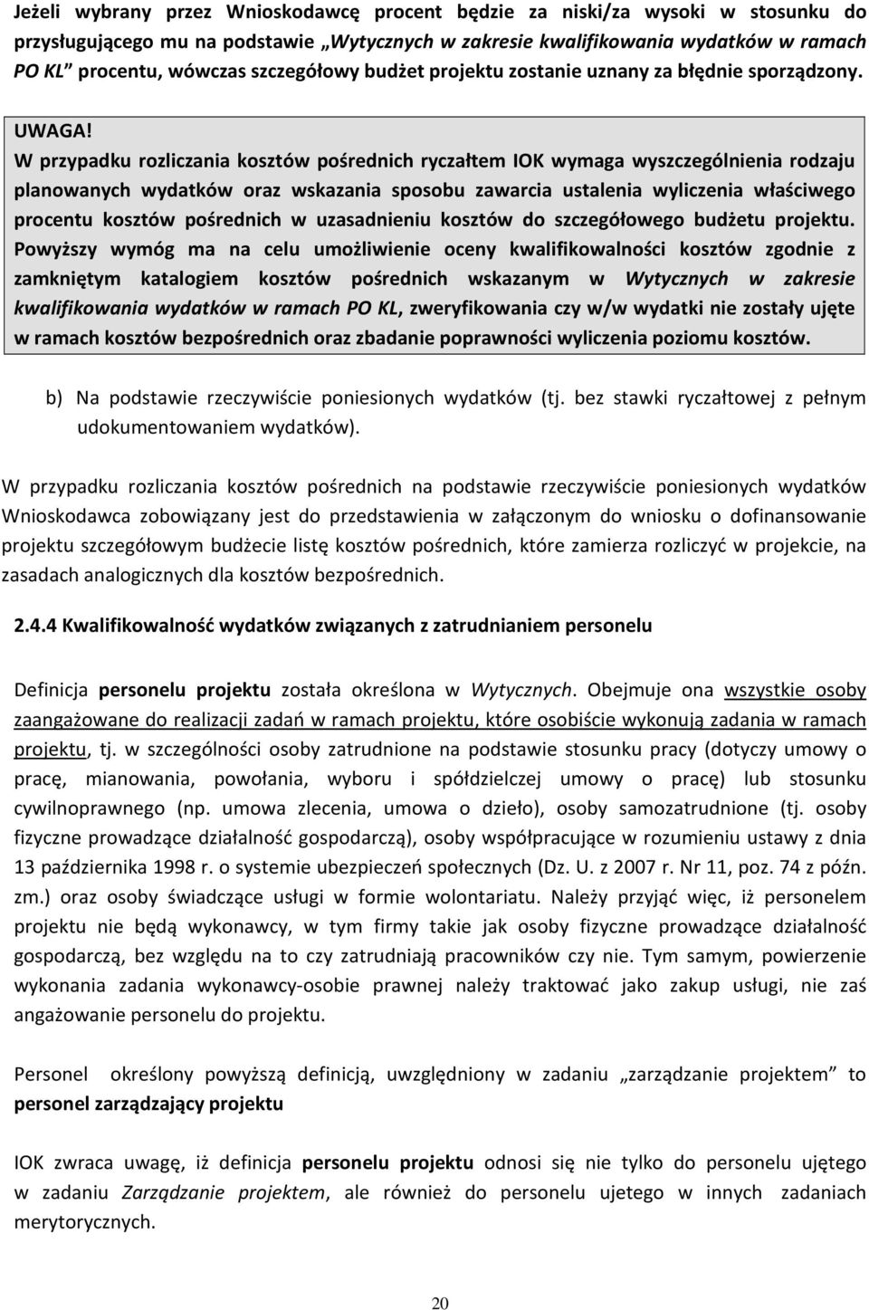 W przypadku rozliczania kosztów pośrednich ryczałtem IOK wymaga wyszczególnienia rodzaju planowanych wydatków oraz wskazania sposobu zawarcia ustalenia wyliczenia właściwego procentu kosztów