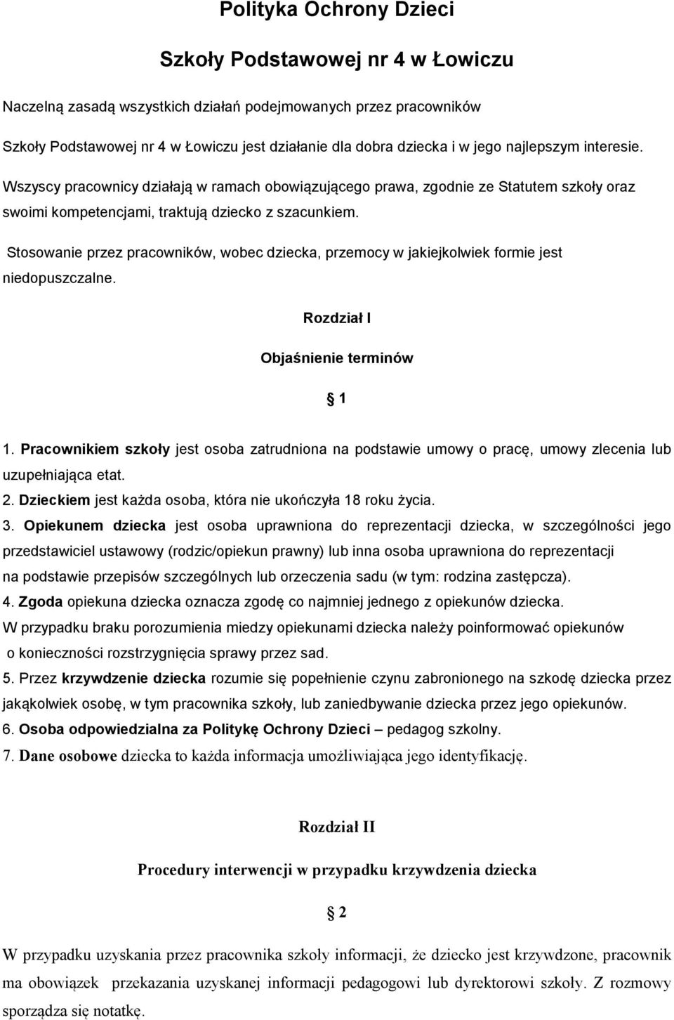 Stosowanie przez pracowników, wobec dziecka, przemocy w jakiejkolwiek formie jest niedopuszczalne. Rozdział I Objaśnienie terminów 1 1.