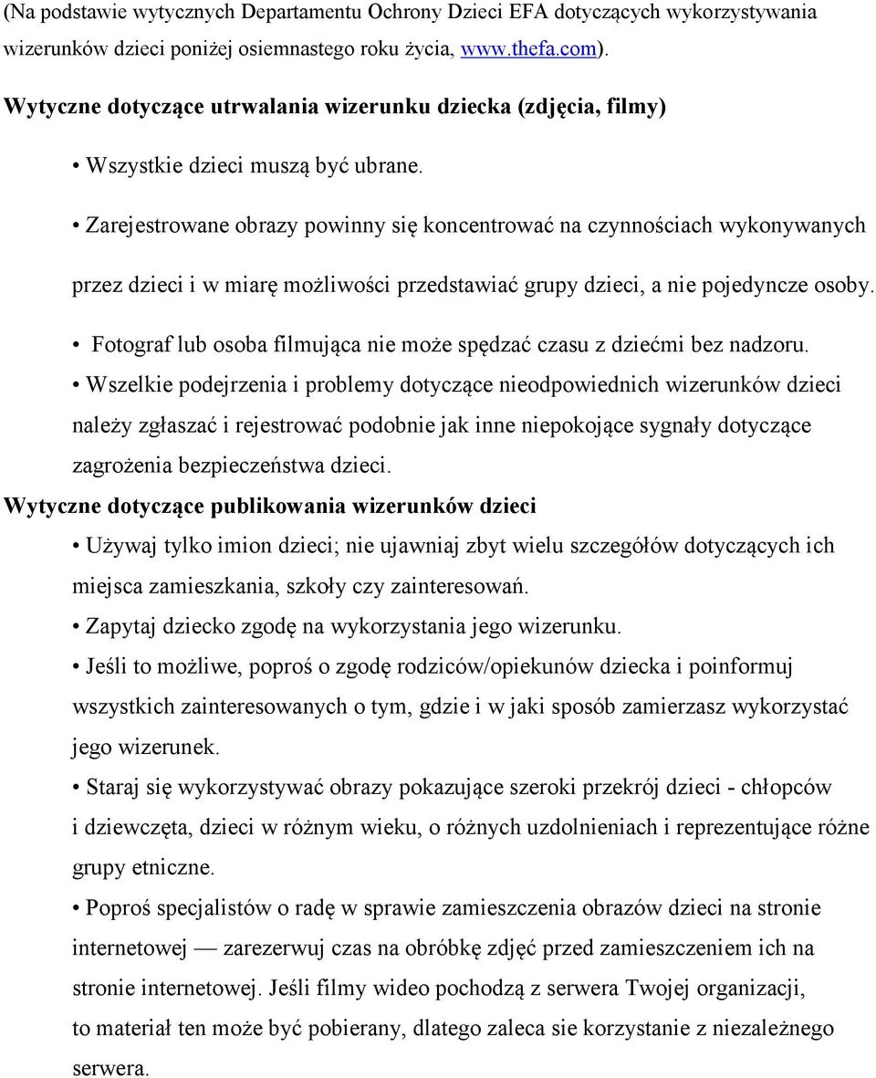 Zarejestrowane obrazy powinny się koncentrować na czynnościach wykonywanych przez dzieci i w miarę możliwości przedstawiać grupy dzieci, a nie pojedyncze osoby.