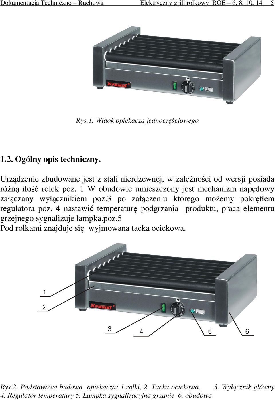 1 W obudowie umieszczony jest mechanizm napędowy załączany wyłącznikiem poz.3 po załączeniu którego możemy pokrętłem regulatora poz.