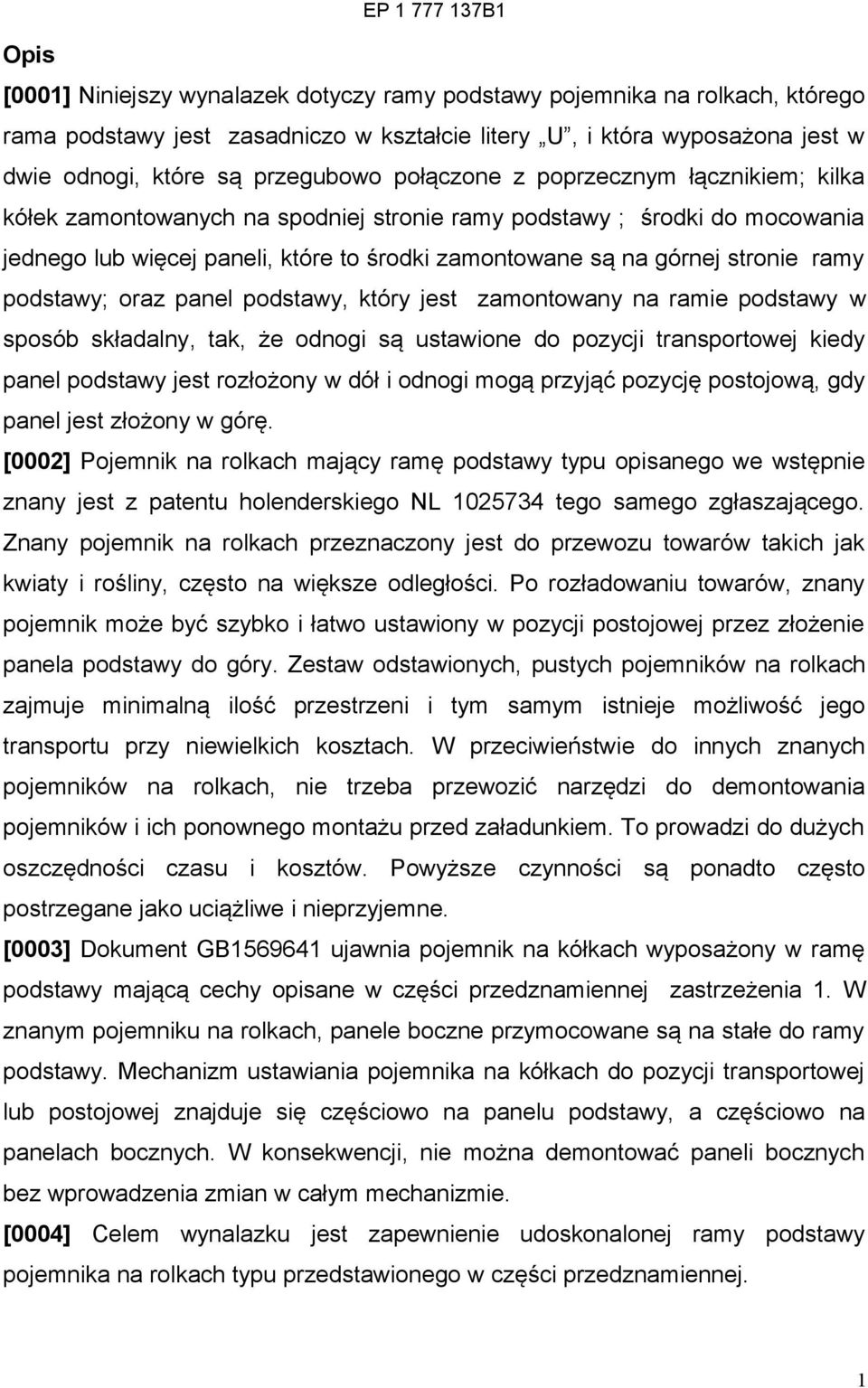 podstawy; oraz panel podstawy, który jest zamontowany na ramie podstawy w sposób składalny, tak, że odnogi są ustawione do pozycji transportowej kiedy panel podstawy jest rozłożony w dół i odnogi