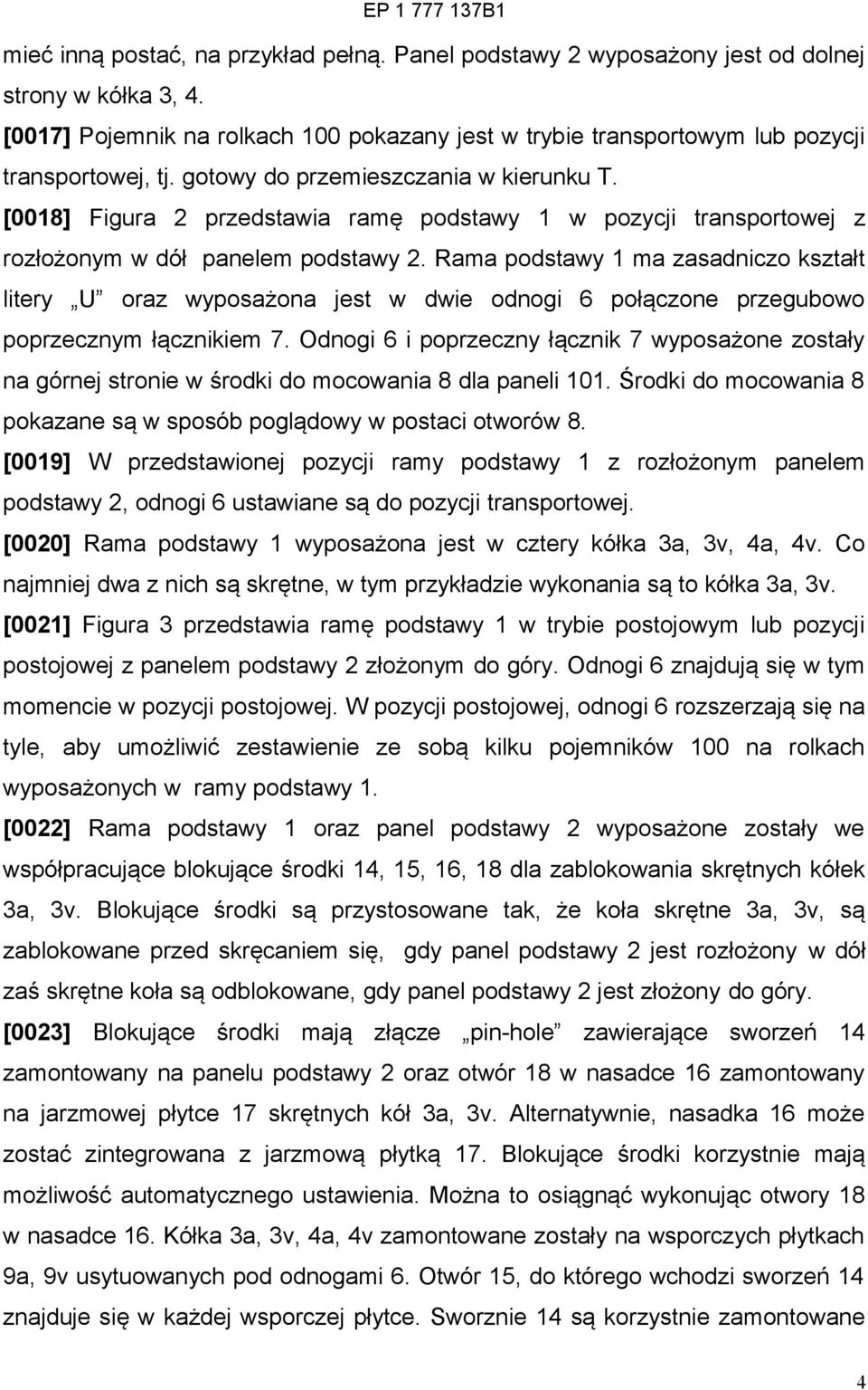 Rama podstawy 1 ma zasadniczo kształt litery U oraz wyposażona jest w dwie odnogi 6 połączone przegubowo poprzecznym łącznikiem 7.