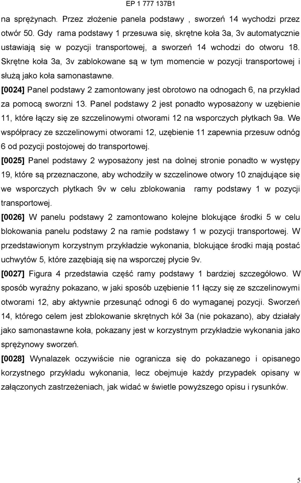 Skrętne koła 3a, 3v zablokowane są w tym momencie w pozycji transportowej i służą jako koła samonastawne.